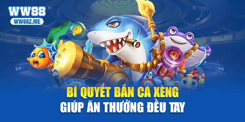 Bí quyết bắn cá xèng giúp ăn thưởng đều tay