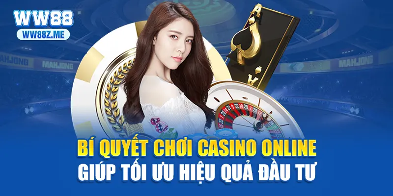 Bí quyết chơi casino online giúp tối ưu hiệu quả đầu tư