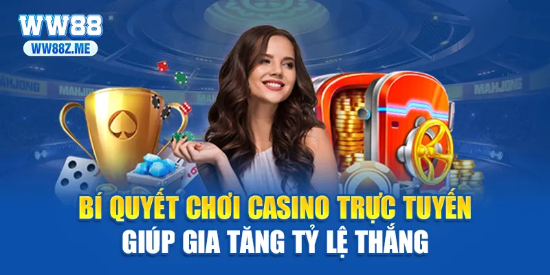 Bí quyết chơi casino trực tuyến giúp gia tăng tỷ lệ thắng
