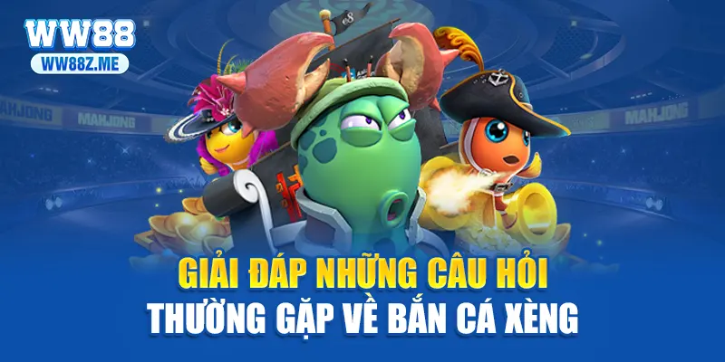 Giải đáp những câu hỏi thường gặp về bắn cá xèng
