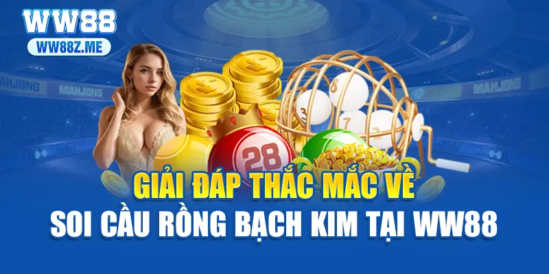 Giải đáp thắc mắc về soi cầu rồng bạch kim tại WW88