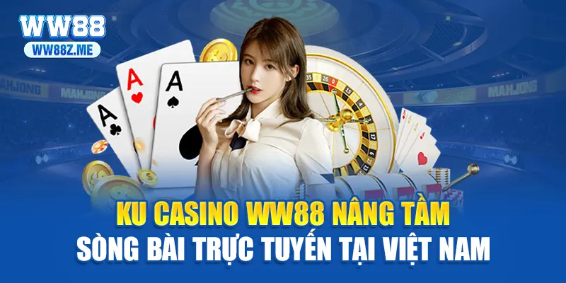 Ku Casino WW88 Nâng Tầm Sòng Bài Trực Tuyến Tại Việt Nam