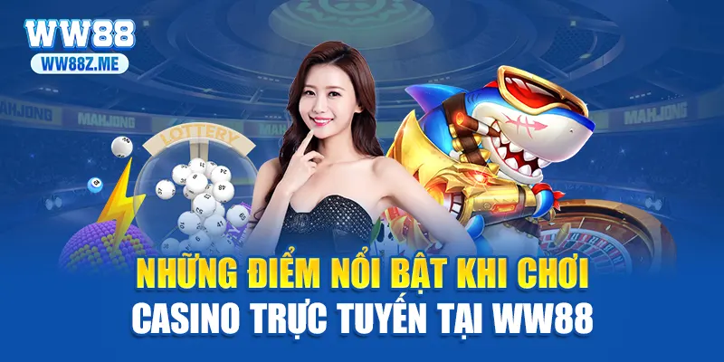 Những điểm nổi bật khi chơi casino trực tuyến tại WW88