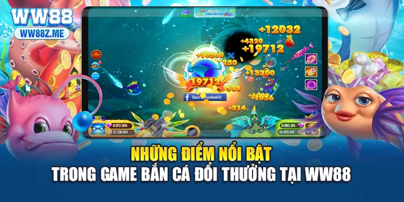 Những điểm nổi bật trong game bắn cá đổi thưởng tại WW88