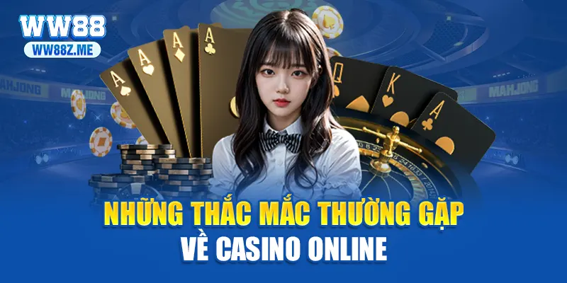 Những thắc mắc thường gặp về casino online