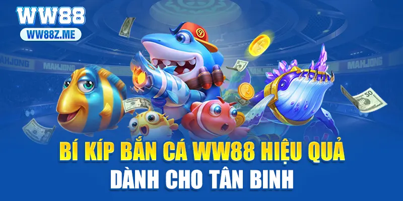 Bí kíp bắn cá WW88 hiệu quả dành cho tân binh