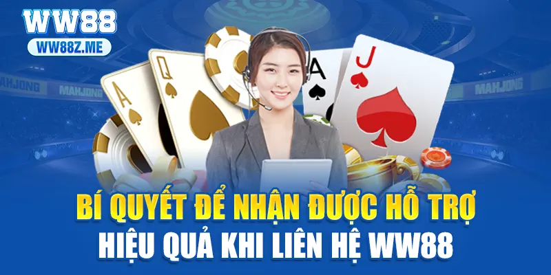 Bí quyết để nhận được hỗ trợ hiệu quả khi liên hệ WW88