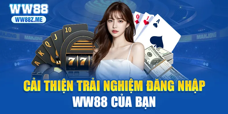 Cải thiện trải nghiệm đăng nhập WW88 của bạn