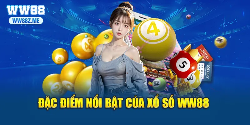 Đặc điểm nổi bật của xổ số WW88