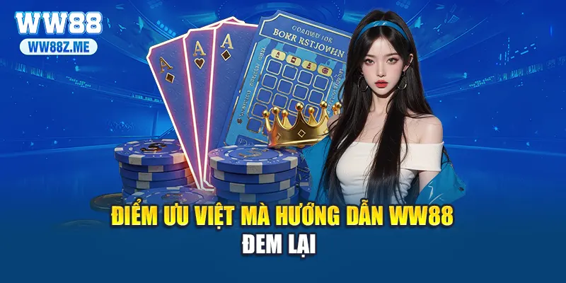 Điểm ưu việt mà hướng dẫn WW88 đem lại