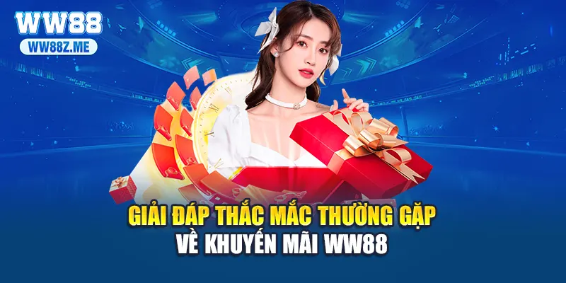 Giải đáp thắc mắc thường gặp về khuyến mãi WW88