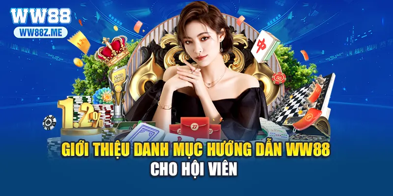 Giới thiệu danh mục hướng dẫn WW88 cho hội viên