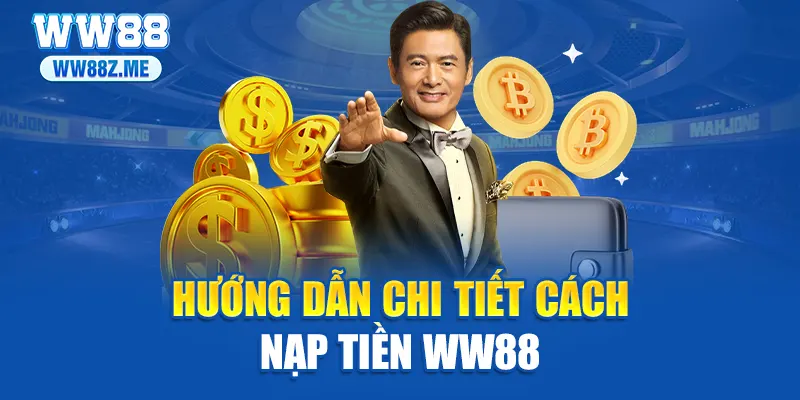 Hướng dẫn chi tiết cách nạp tiền WW88
