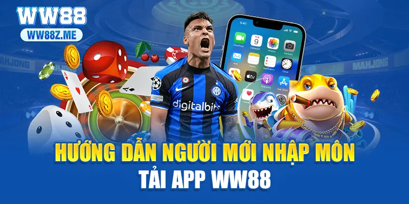 Hướng dẫn người mới nhập môn tải app WW88