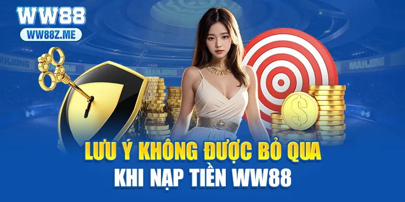 Lưu ý không được bỏ qua khi nạp tiền WW88