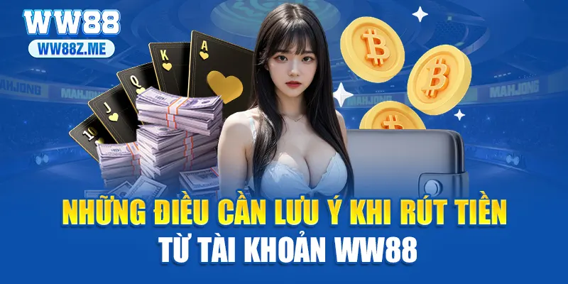 Những điều cần lưu ý khi rút tiền từ tài khoản WW88