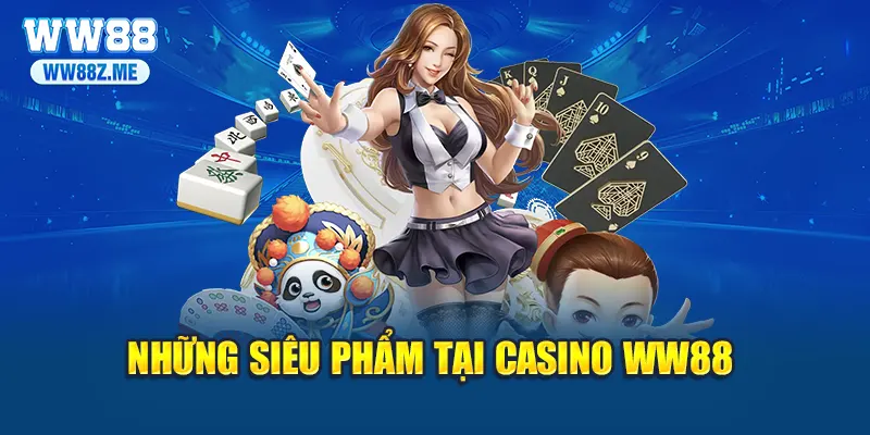 Những siêu phẩm tại casino WW88