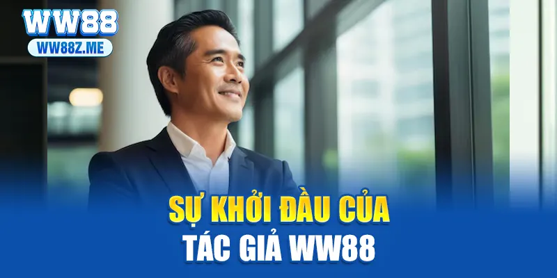Sự khởi đầu của tác giả WW88