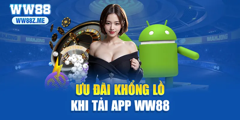 Ưu đãi khổng lồ khi tải app WW88