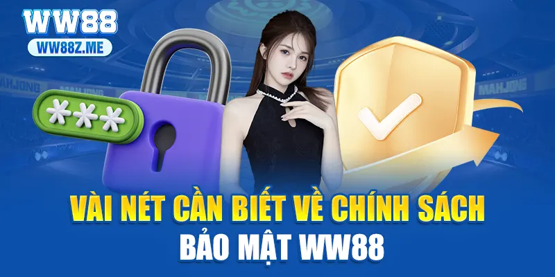 Vài nét cần biết về chính sách bảo mật WW88