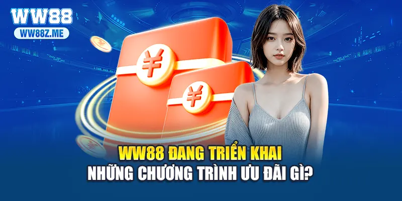 WW88 đang triển khai những chương trình ưu đãi gì?